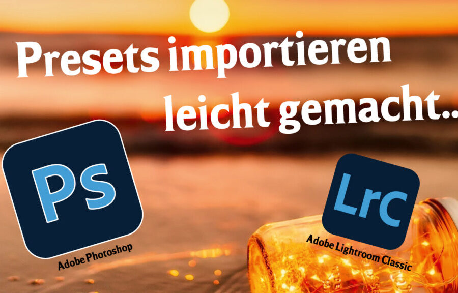Presets in Lightroom und Photoshop importieren